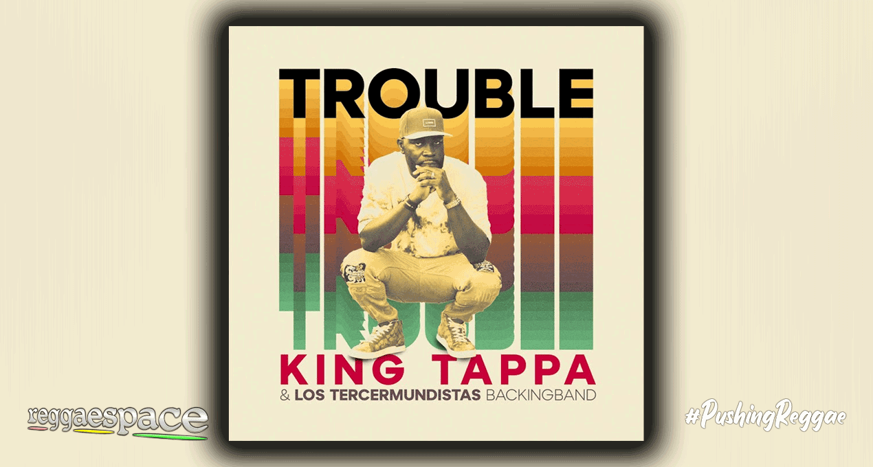 Audio: King Tappa & Los Tercermundistas Backingband - Trouble