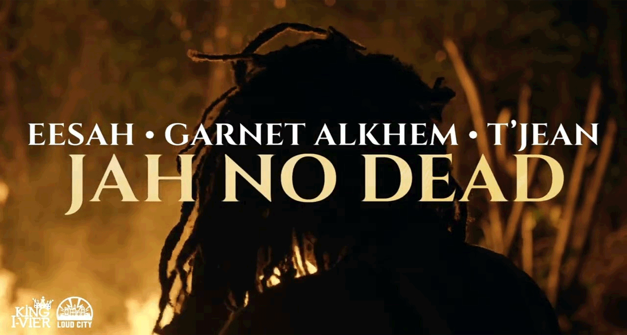 Audio: Eesah, Garnet Alkhem & T'Jean - Jah No Dead [King I-Vier Music / Loud City]
