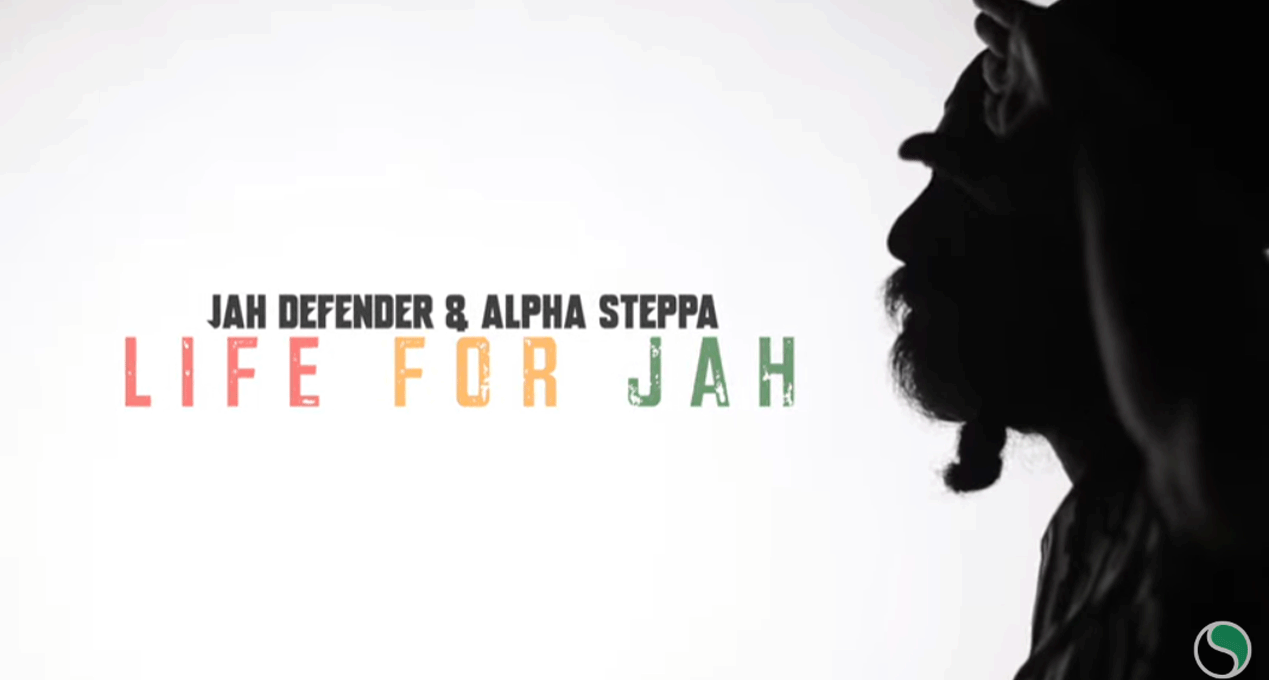 Video: Alpha Steppa x Jah Defender - Life for Jah [Steppas Records]