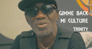 Video: Trinity - Gimme Back Mi Culture [Irie Ites Records]