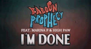 Video: Baboon Prophecy & Marina P & High Paw - I'm Done [Evidence Music]