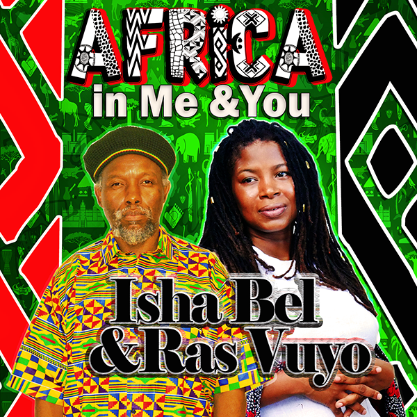 Isha Bel and Ras Vuyo - Africa In Me and You