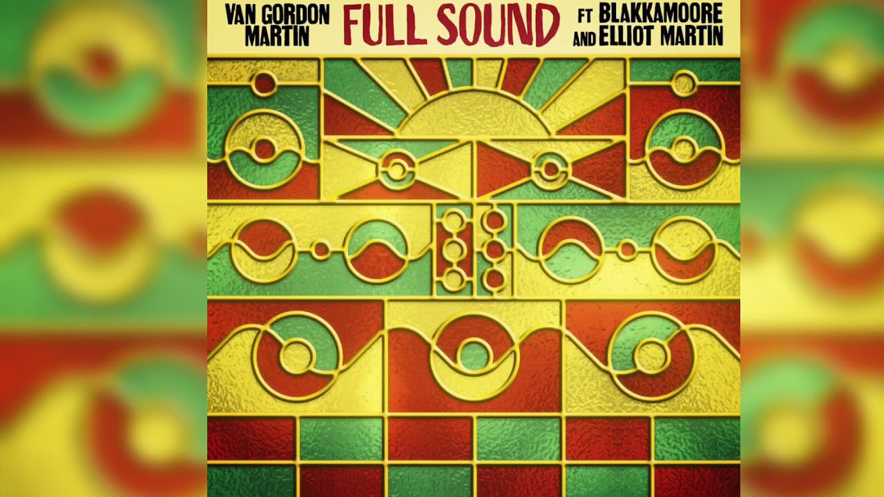 Van Gordon Martin - Full Sound (feat. Blakkamoore & Elliot Martin)