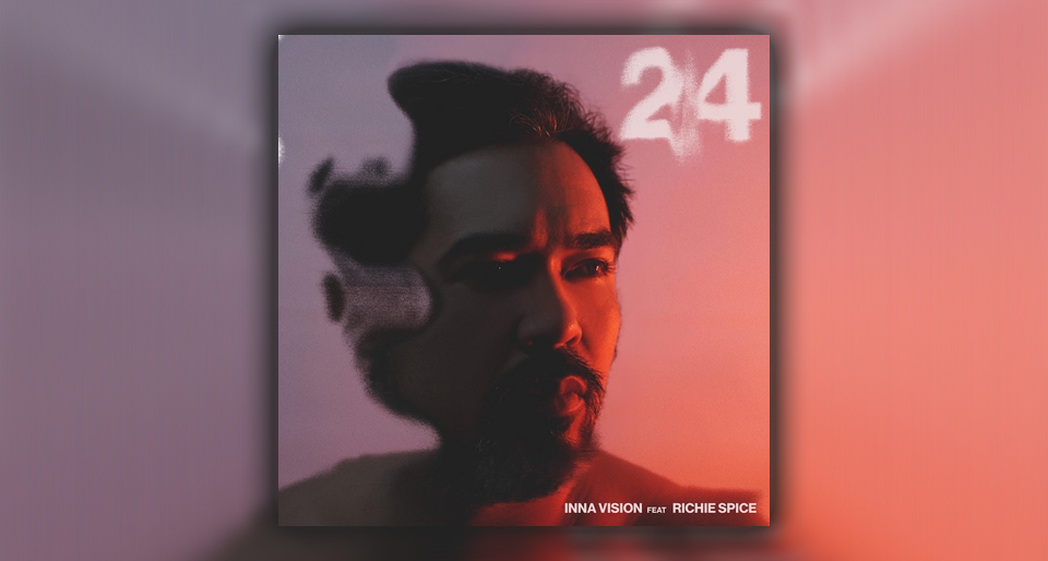 Audio: Inna Vision - 24 (ft Richie Spice)