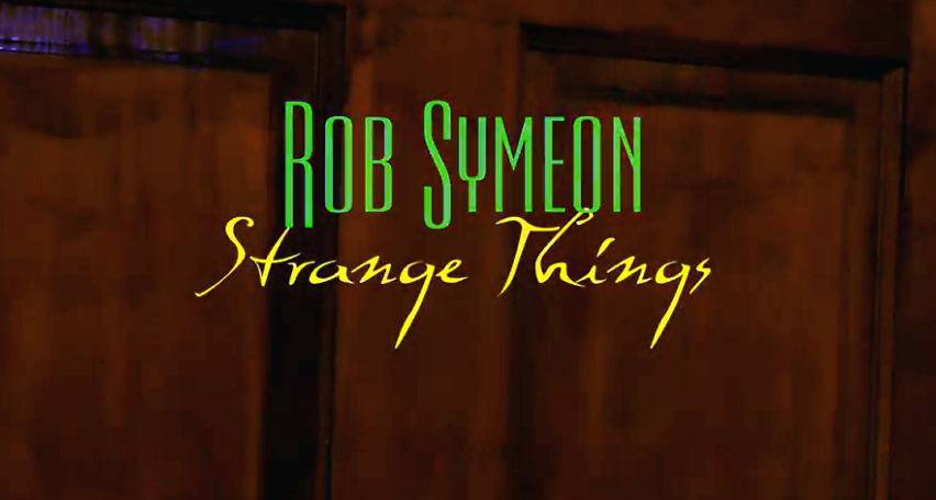 Video: Strange Things - Rob Symeon