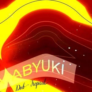 ABYUKI - Dub Tropical