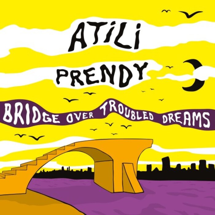 Atili & Prendy - Bridge Over Troubled Dreams
