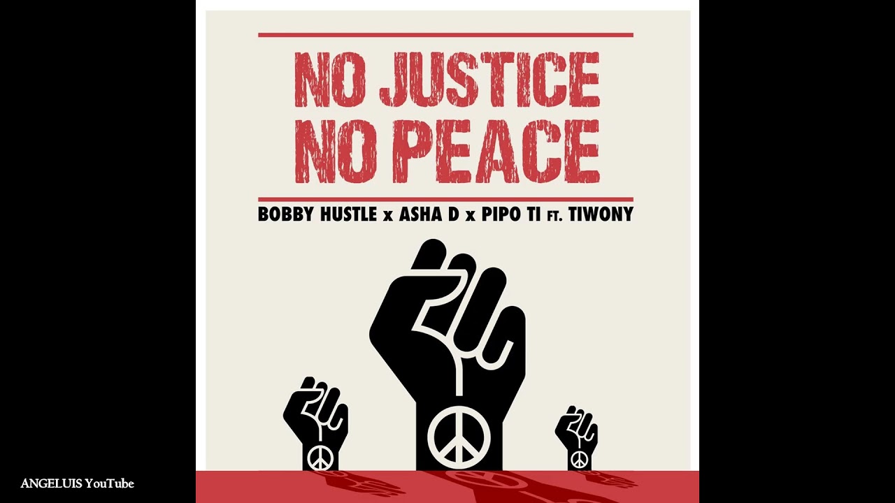 Audio: Bobby Hustle x Asha D x Pipo Ti - No Justice No Peace (feat. Tiwony)