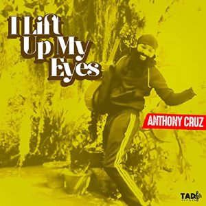 Anthony Cruz - I Lift Up My Eyes