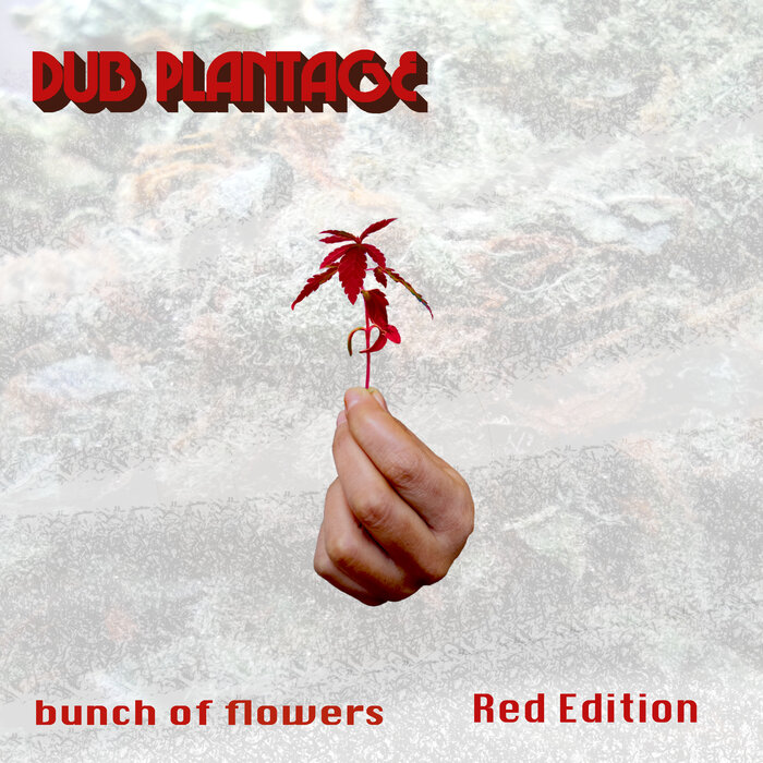 Dub Plantage - Bunch Of Flowers (Red Edition)