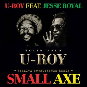 U-Roy feat Jesse Royal - Small Axe (Jamaica Soundsystem Remix)