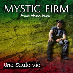 Mystic Firm / Macca Dread - Une Seule Vie