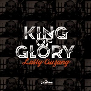 Latty Guzang - King Of Glory