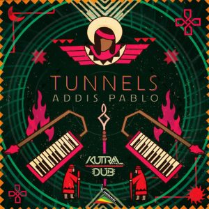 Addis Pablo / Kutral Dub - Tunnels