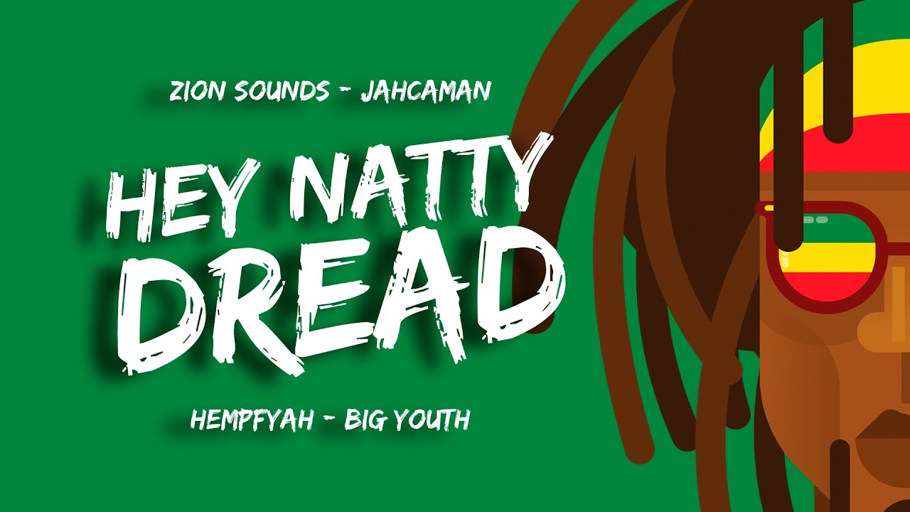 Video: Zion Sounds, Jahcaman, Hempfyah Feat Big Youth ​- Hey Natty Dread