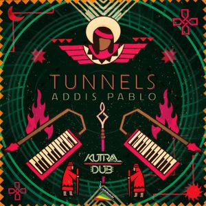 Addis Pablo & Kutral Dub - Tunnels
