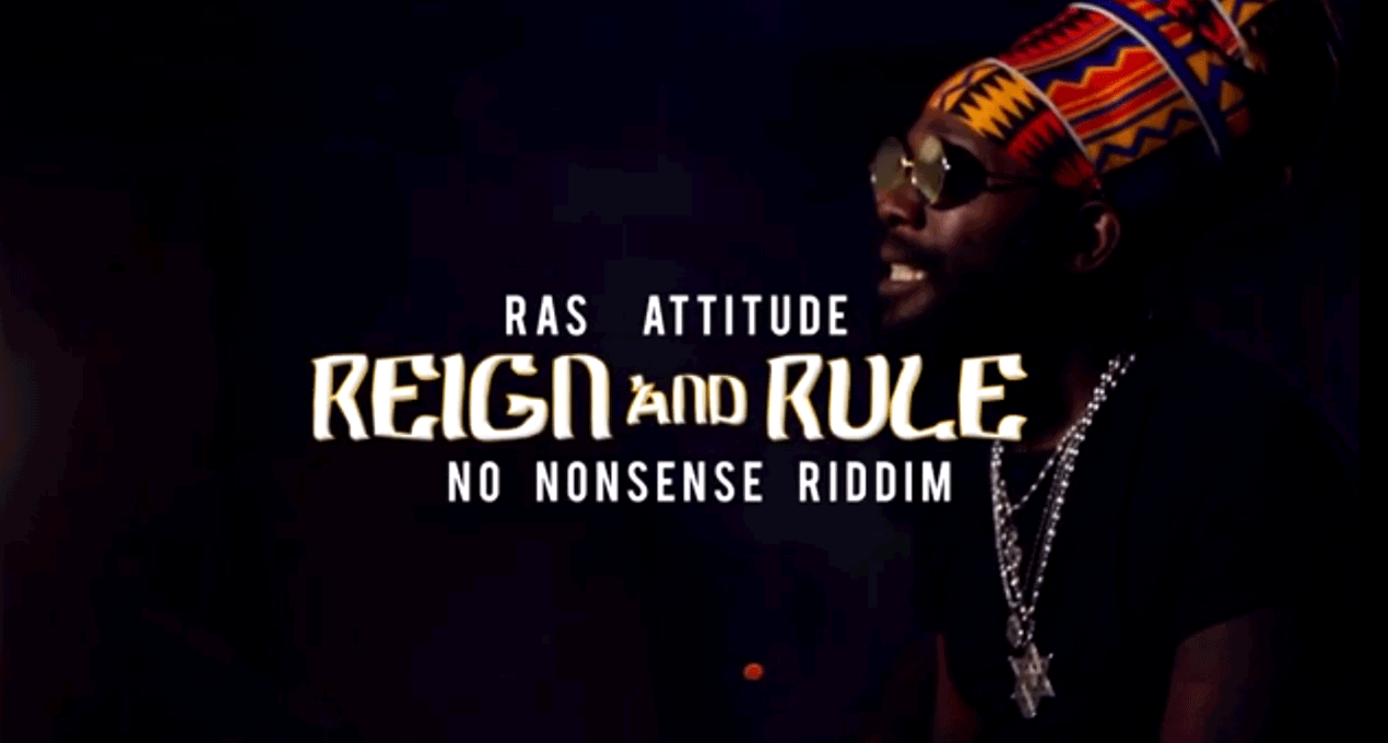 Video: Ras Attitude - Reign and Rule (No Nonsense Riddim)