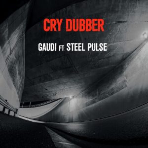 Gaudi feat Steel Pulse - Cry Dubber