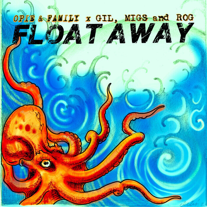 Opie & Family feat Gil, Migs & Rog - Float Away