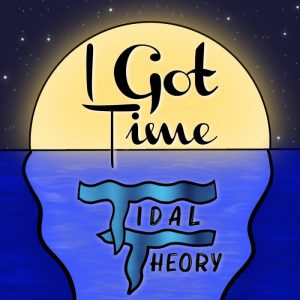 Tidal Theory - I Got Time
