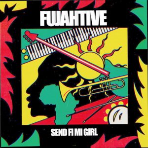 Fujahtive - Send Fi Me Girl