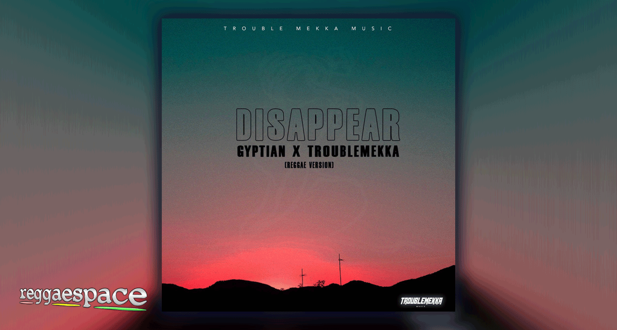 Gyptian & Troublemekka - Disappear