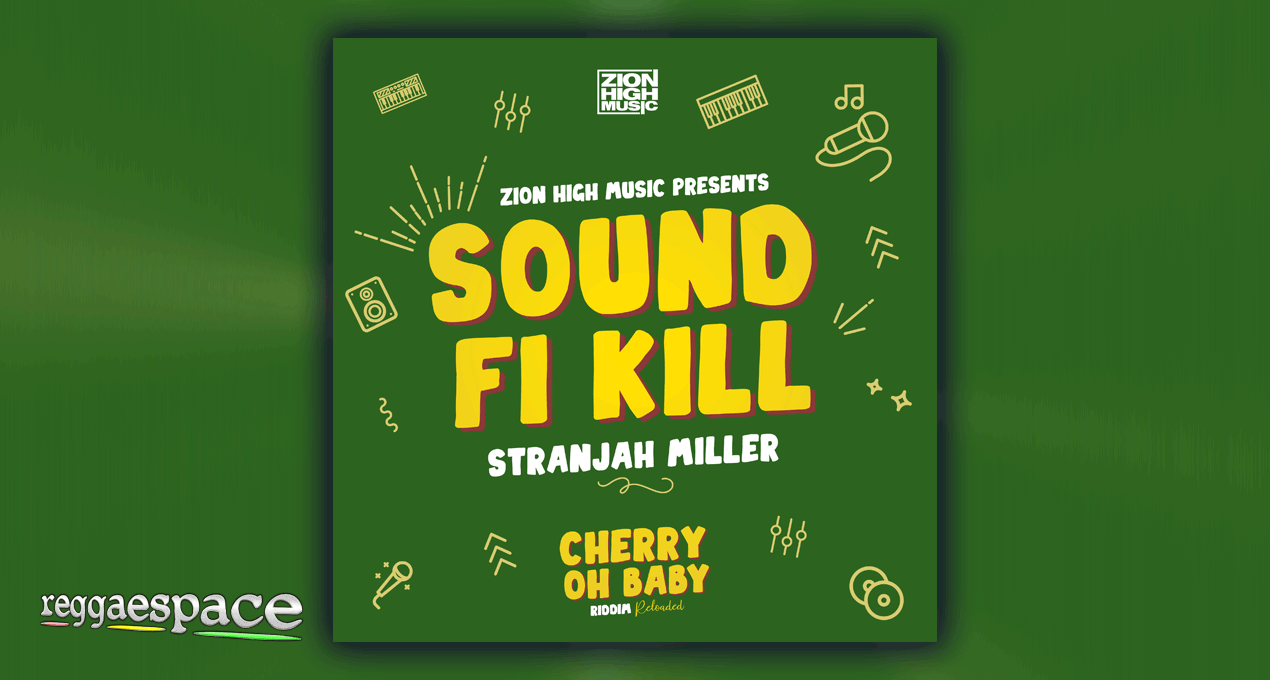 "Cherry Oh Baby Reloaded" riddim Stranjah Miller "Sound Fi Kill"