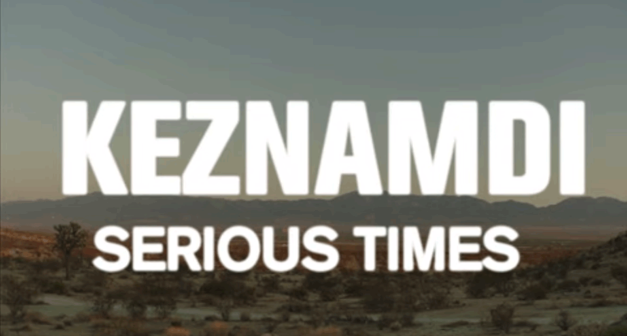 Video: Keznamdi - Serious Times