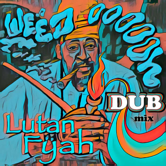 Lutan Fyah - Weed Oooooh (Explicit Dub Mix)