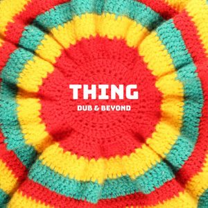 Thing - Dub & Beyond