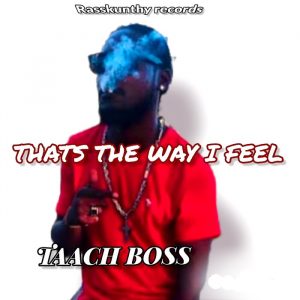 Taach Boss - That's The Way I Feel