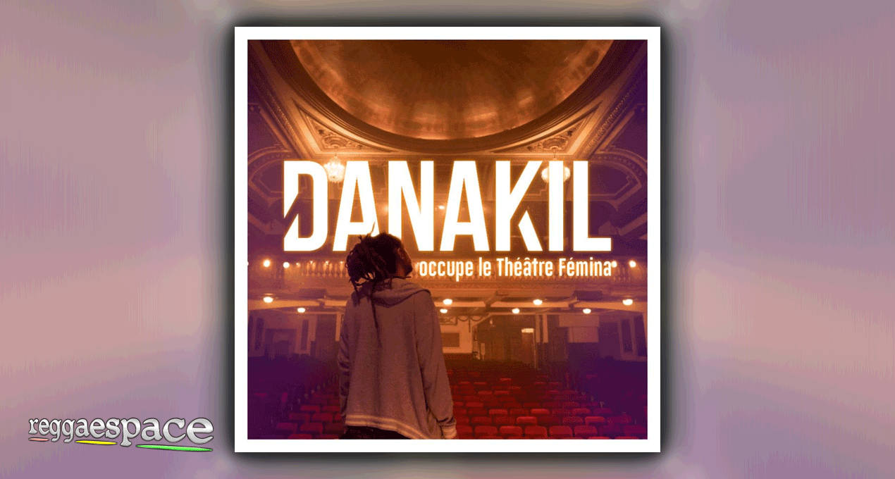 NEW ALBUM LIVE - DANAKIL : "DANAKIL OCCUPE LE THÉÂTRE FÉMINA"