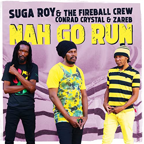 Suga Roy & The Fireball Crew, Conrad Crystal & Zareb - Nah Go Run