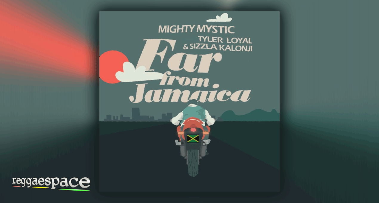 Video: Mighty Mystic x Tyler Loyal x Sizzla - Far From Jamaica [Mighty Mystic Music]