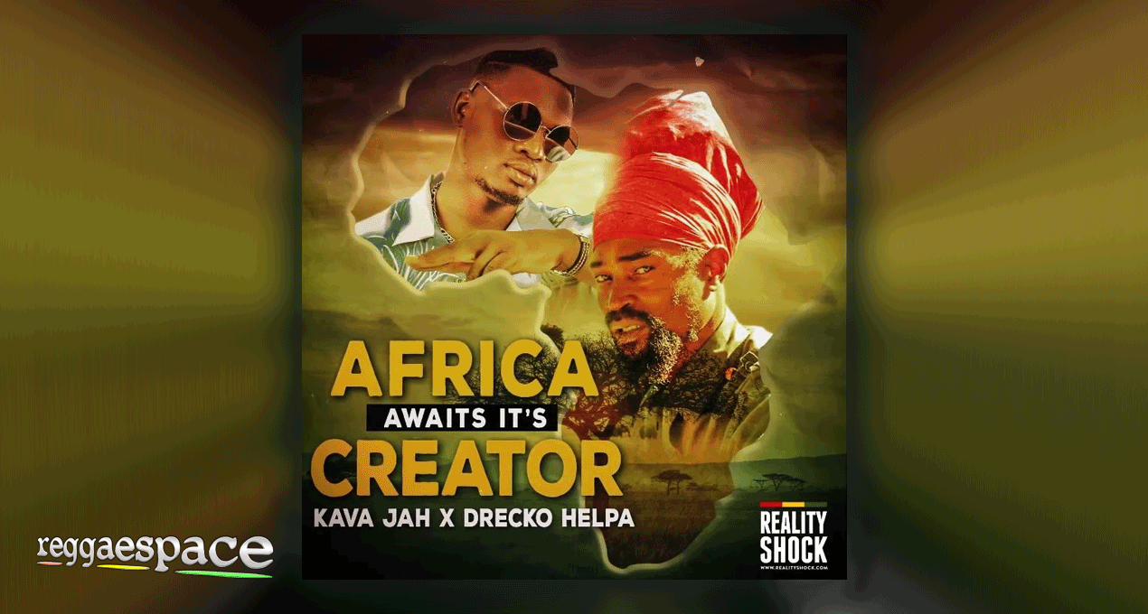 Audio: Kava Jah ft. Drecko Helpa - Africa Awaits It's Creator [Reality Shock Records]