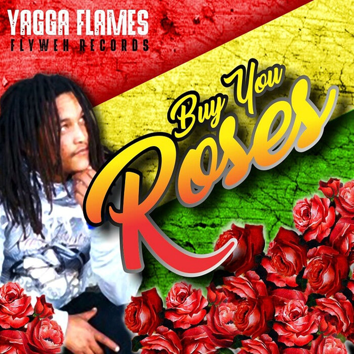 Yagga Flame - Buy You Roses