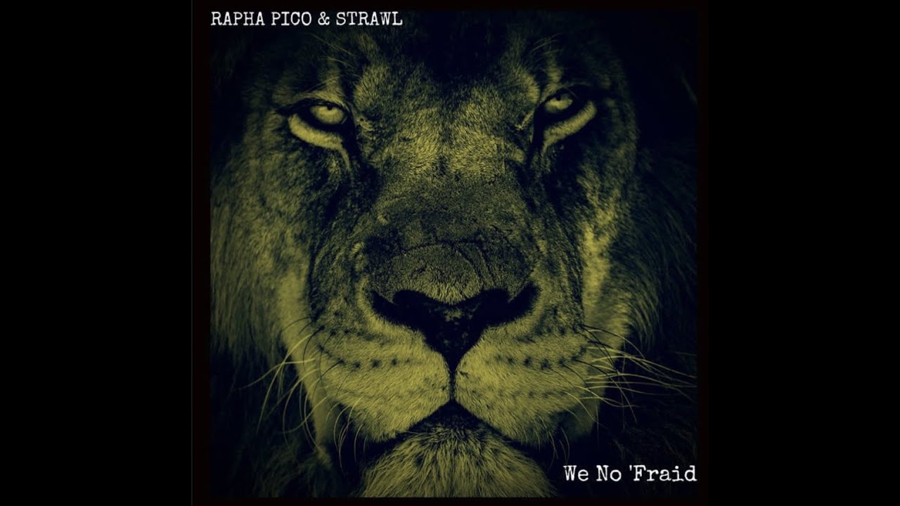 Lyrics: Rapha Pico & The Noble Chanters feat. Strawl - We No ‘Fraid [Earth Works Outernational]