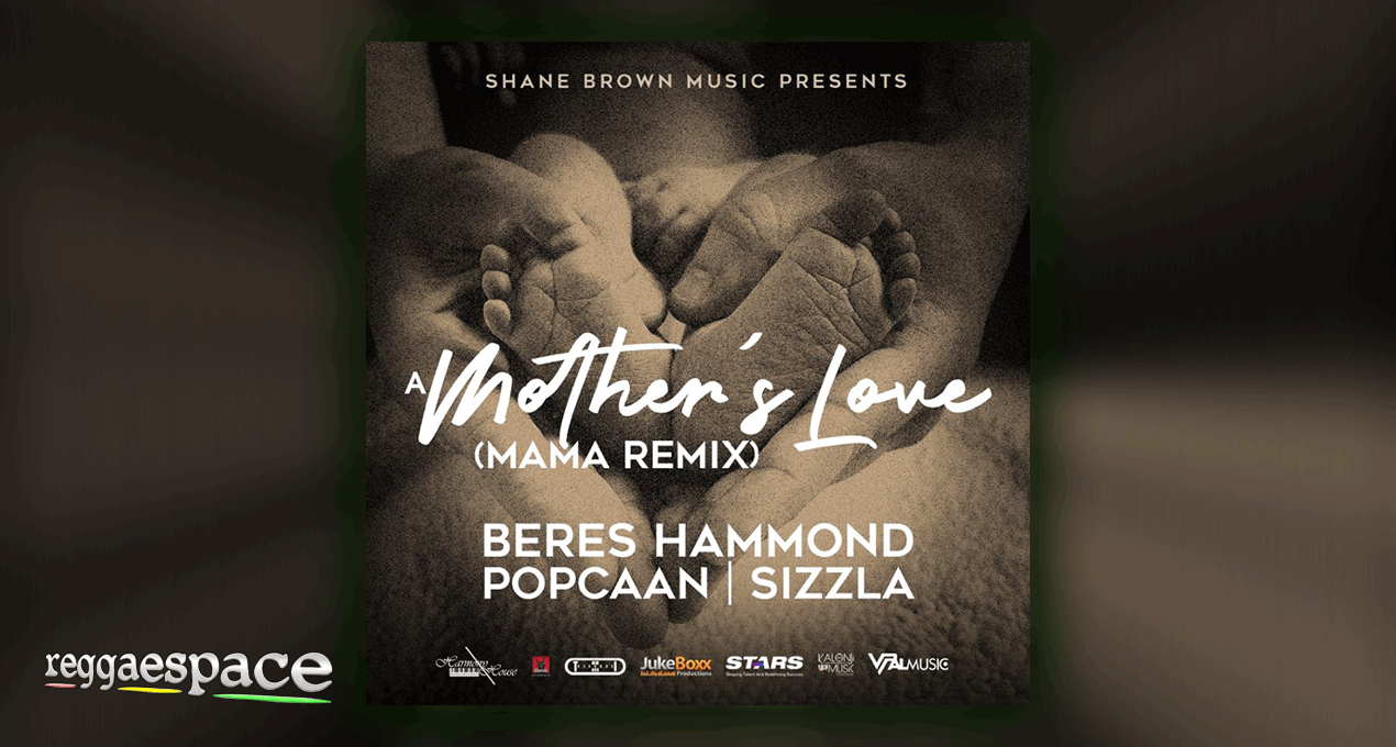 Audio: Beres Hammond x Popcaan x Sizzla - A Mother's Love (Mama Remix) [Shane Brown Music | VPAL Music]