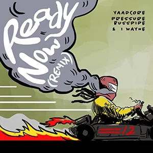 Yaadcore feat Pressure Busspipe & I Wayne - Ready Now (Remix)
