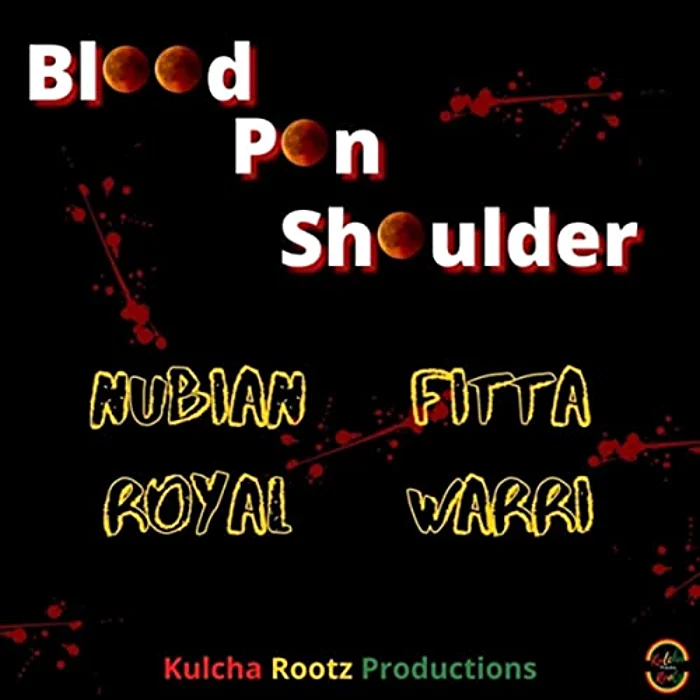 Nubian Royal feat Fitta Warri - Blood Pon Shoulder
