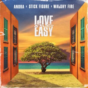 ANORA / Stick Figure / Walshy Fire- Love Me Easy