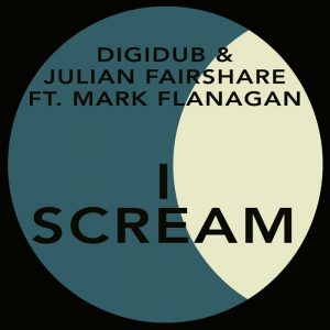 Digidub / Julian Fairshare feat Mark Flanagan - I Scream