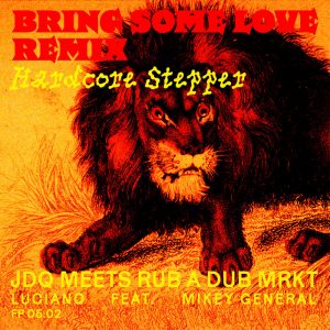 Julien Daian Quintet / Luciano feat Mikey General - Bring Some Love (Hardcore Stepper Rub A Dub Mrkt Remix)