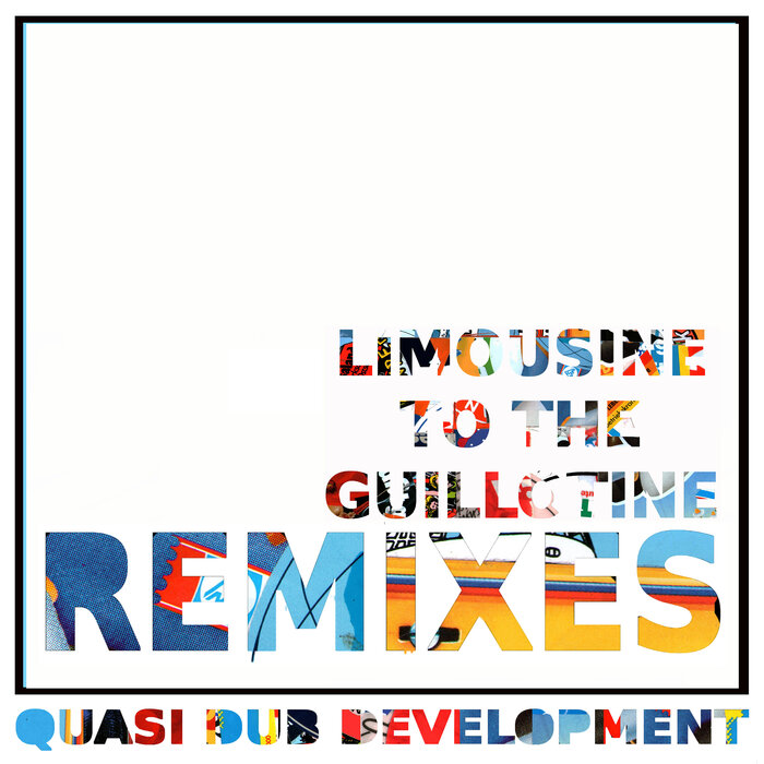 Quasi Dub Development feat F.S.Blumm / Luca Fadda / Jason Candler / Alessandro Coronas - Limousine To The Guillotine (Remixes)