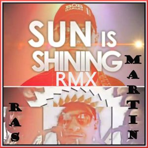 Ras Martin - Sun Is Shining Remix