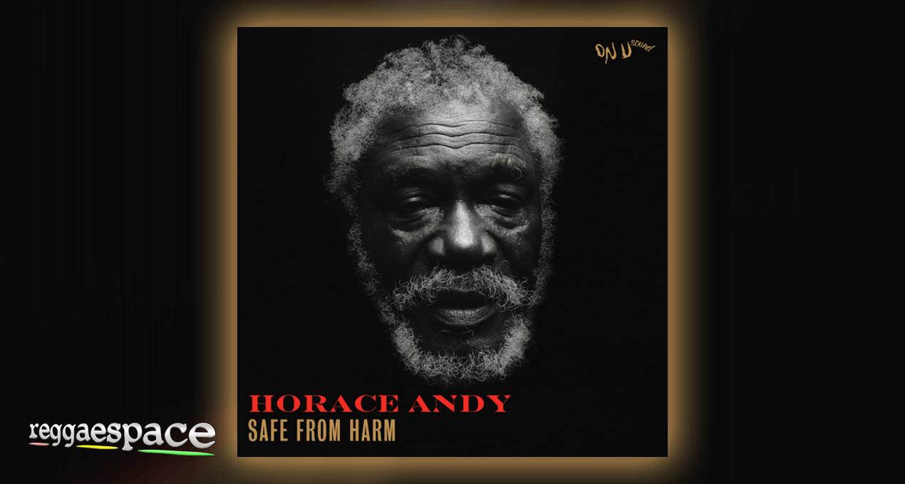 Audio: Horace Andy - Safe From Harm [On U Sound]