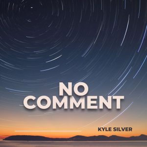 Kyle Silver - No Comment