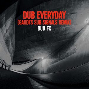Dub FX - Dub Everyday (Gaudi's Sub Signals Remix)