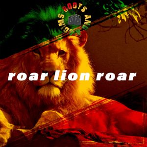 Roots & Riddims - Roar Lion Roar