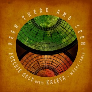 Dutchie Gold / Kaleya - Been There & Seen (Remixes)